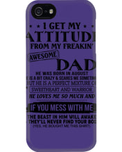 Load image into Gallery viewer, I Ge My Attitude From My August Dad Birthday Meaningful Gift Phone case
