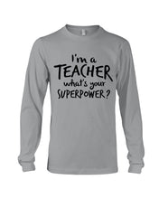 Load image into Gallery viewer, I'm A Teacher What Is You Superpower Gift For Teacher Unisex Long Sleeve
