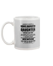 Load image into Gallery viewer, I Don't Have A Bonus Daughter Gift For Step Daughter Mug
