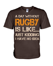 Load image into Gallery viewer, A Day Without Rugby Is Like Just Kidding I Have No Idea Guys V-Neck
