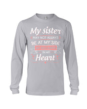 Load image into Gallery viewer, Gift For Sister My Sister May Not Alwas Be At My Side Always In My Heart Unisex Long Sleeve
