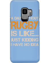 Load image into Gallery viewer, A Day Without Rugby Is Like Just Kidding I Have No Idea Phone case
