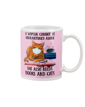 Load image into Gallery viewer, Cute Phone Case Gift For Books And Cats Lovers A Woman Cannot Be Quarantined Alone Mug
