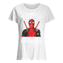 Load image into Gallery viewer, Deadpool I Almost Had To Socialize Gift For Fans Ladies Tee
