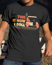 Load image into Gallery viewer, Golf This Is How I Roll Funny Gift For Golf Lovers Guys Tee
