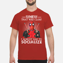 Load image into Gallery viewer, Deadpool I Almost Had To Socialize Gift For Fans Guys Tee
