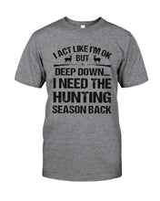 Load image into Gallery viewer, I Need The Hunting Season Back Special Custom Design Guys Tee
