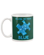 Load image into Gallery viewer, In April We Wear Blue Autism Awareness Special Custom Design Mug

