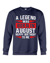 Load image into Gallery viewer, A Legend Was Born In August Happy Birthday To Me Birthday Gift Sweatshirt
