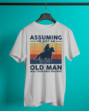 Load image into Gallery viewer, Assuming I'm Just An Old Man Was Your First Mistake Gift For Horse Lovers Guys Tee
