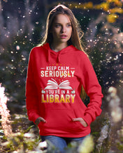 Load image into Gallery viewer, Keep Calm Seriously You're In A Library Trending Gift For Librarian Hoodie
