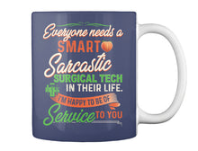 Load image into Gallery viewer, Everyone Need A Smart Sarcastic Surgical Tech Special Custom Design For Personalized Job Gift Mug

