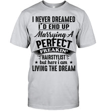 Load image into Gallery viewer, I'd End Up Marrying A Perfect Freakin' Hairstylist Custom Design Gift For Friends Guys Tee
