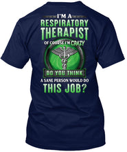 Load image into Gallery viewer, I’m A Respiratory Therapist Of Course I’m Crazy Do You Thing Custom Guys Tee
