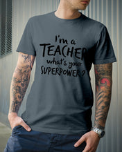Load image into Gallery viewer, I'm A Teacher What Is You Superpower Gift For Teacher Guys Tee
