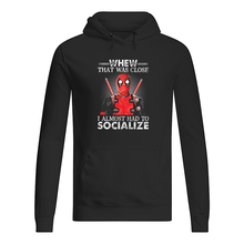 Load image into Gallery viewer, Deadpool I Almost Had To Socialize Gift For Fans Hoodie
