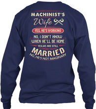 Load image into Gallery viewer, Gift For Machinist's Wife He's Working Unisex Long Sleeve
