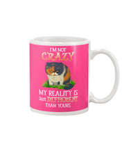 Load image into Gallery viewer, I'm Not Crazy My Reality Is Just Different Than Yours Custom Mug
