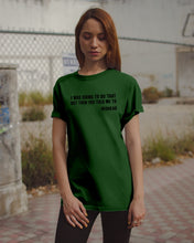 Load image into Gallery viewer, I Was Going To Do That But Then You Told Me To Guys Tee
