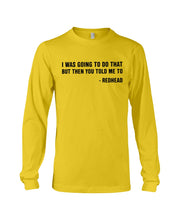 Load image into Gallery viewer, I Was Going To Do That But Then You Told Me To Unisex Long Sleeve
