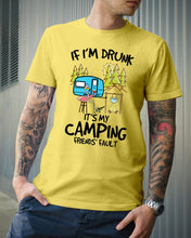 Load image into Gallery viewer, If I'm Drunk It's My Camping Friends' Fault Gift For Friends Who Loves Camping Guys Tee
