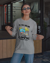 Load image into Gallery viewer, If I'm Drunk It's My Camping Friends' Fault Gift For Friends Who Loves Camping Unisex Long Sleeve
