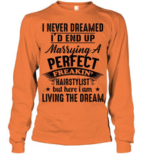 Load image into Gallery viewer, I'd End Up Marrying A Perfect Freakin' Hairstylist Custom Design Gift For Friends Unisex Long Sleeve
