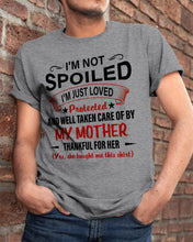 Load image into Gallery viewer, I'm Just Loved Protected And Well Taken Care Of My Mother Gift For Daughter Guys Tee
