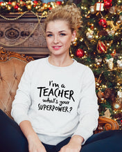 Load image into Gallery viewer, I'm A Teacher What Is You Superpower Gift For Teacher Sweatshirt
