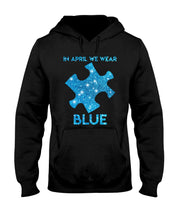 Load image into Gallery viewer, In April We Wear Blue Autism Awareness Special Custom Design Hoodie
