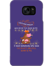 Load image into Gallery viewer, Cow I Need Somebody Who Sees The Crazy And Still Wants Me Phone case
