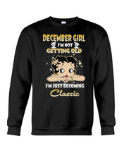 Load image into Gallery viewer, Birthday Gift For December  Girl I’m Not Getting Old I’m Just Becoming Classic Sweatshirt
