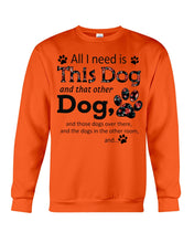 Load image into Gallery viewer, All I Need Is This Dog And That Other Dog Custom Gift For Dog Lovers Sweatshirt
