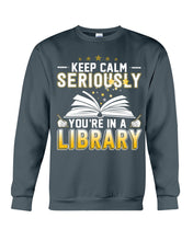 Load image into Gallery viewer, Keep Calm Seriously You're In A Library Trending Gift For Librarian Sweatshirt

