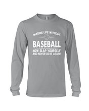 Load image into Gallery viewer, Image Life Without Baseball Now Slap Yoursself Custom Gift For Baseball Lovers Unisex Long Sleeve

