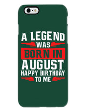 Load image into Gallery viewer, A Legend Was Born In August Happy Birthday To Me Birthday Gift Phone case
