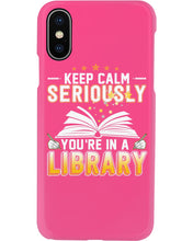 Load image into Gallery viewer, Keep Calm Seriously You're In A Library Trending Gift For Librarian Phone case
