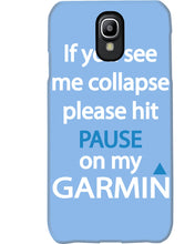 Load image into Gallery viewer, If You See Me Collapse Please Hit Pause On My Garmin Phone case

