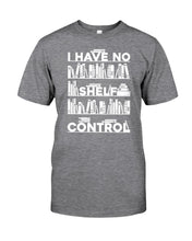 Load image into Gallery viewer, I Have No Shelf Control Meaningful Gift For Women Guys Tee
