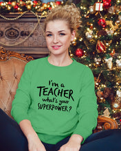 Load image into Gallery viewer, I'm A Teacher What Is You Superpower Gift For Teacher Sweatshirt
