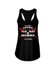 Load image into Gallery viewer, He Only Loves His Bat And Momma I'm Sorry Trending Ladies Flowy Tank

