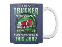 Load image into Gallery viewer, I'm A Trucker Of Course I'm Crazy Special Custom Design Mug
