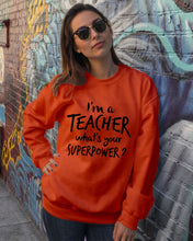 Load image into Gallery viewer, I'm A Teacher What Is You Superpower Gift For Teacher Sweatshirt
