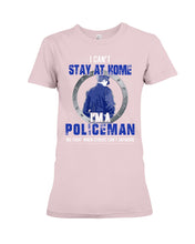 Load image into Gallery viewer, I Can't Stay At Home I'm A Policeman Unique Custom Design Ladies Tee

