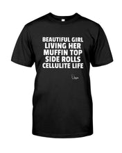 Load image into Gallery viewer, Beautiful Girl Living Her Muffin Top Side Rolls Cellutite Life Guys Tee
