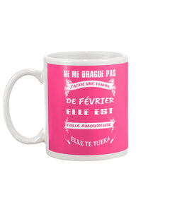 Ne Me Drague Pas J'aime Une Femme De FéVrier Elle Est Folle Amoureuse Mug