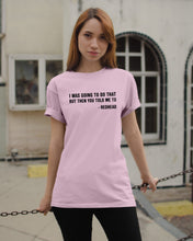 Load image into Gallery viewer, I Was Going To Do That But Then You Told Me To Guys Tee
