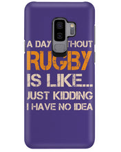 Load image into Gallery viewer, A Day Without Rugby Is Like Just Kidding I Have No Idea Phone case
