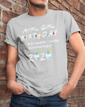 Load image into Gallery viewer, April Birthday Girl The One Where I Was Quarantined 2020 Guys Tee
