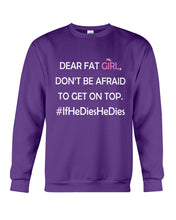 Load image into Gallery viewer, Dear Fat Don't Be Afraid To Get On Top Special Custom Design Sweatshirt
